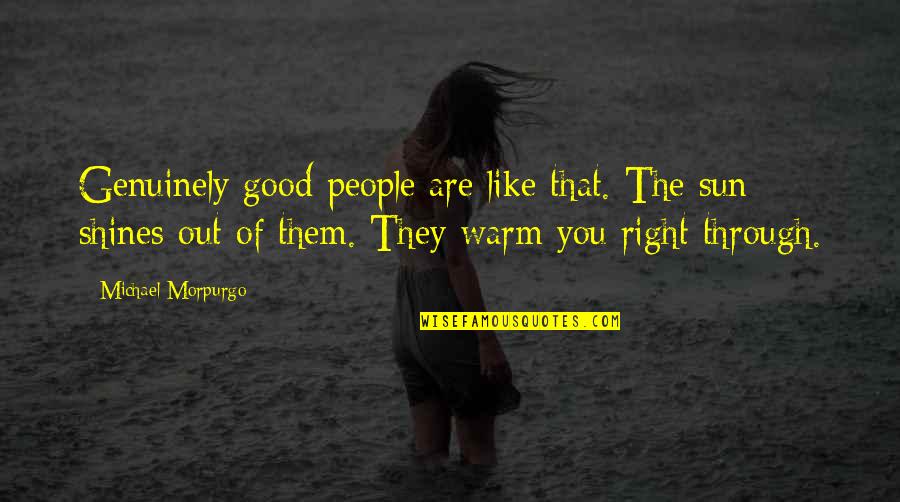 Morpurgo's Quotes By Michael Morpurgo: Genuinely good people are like that. The sun