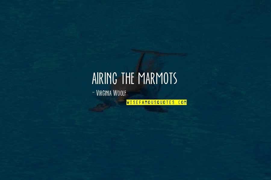 Morquecho Y Quotes By Virginia Woolf: airing the marmots