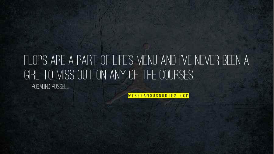 Morquecho51 Quotes By Rosalind Russell: Flops are a part of life's menu and