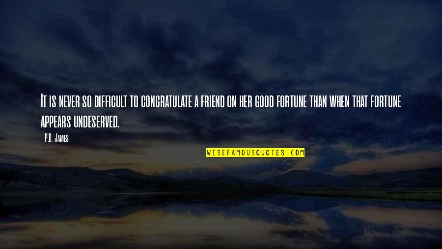 Morra Aarons Mele Quotes By P.D. James: It is never so difficult to congratulate a