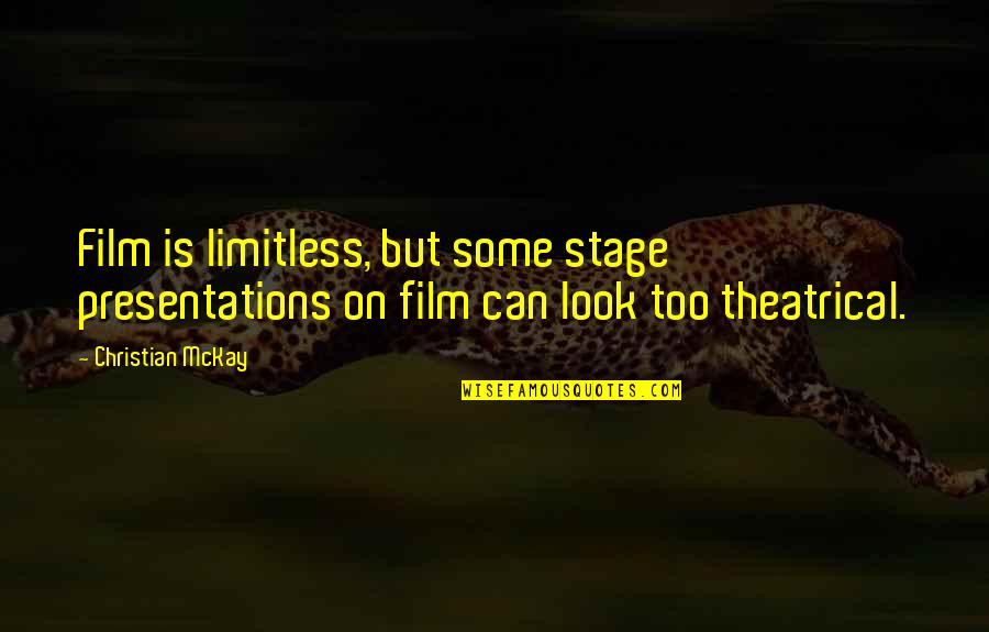 Morra Disc Quotes By Christian McKay: Film is limitless, but some stage presentations on