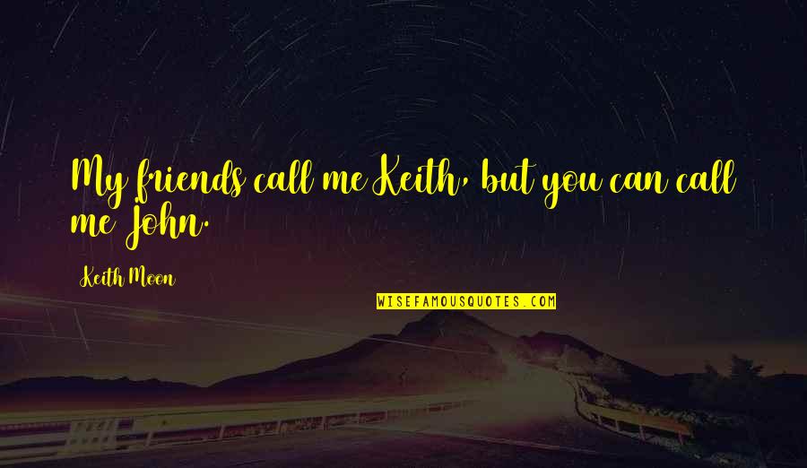 Morralla Carrey Quotes By Keith Moon: My friends call me Keith, but you can
