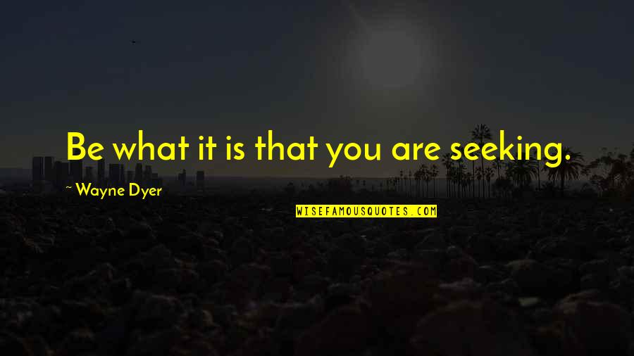 Morrant Rugby Quotes By Wayne Dyer: Be what it is that you are seeking. Morrant Rugby Quotes By Wayne Dyer: Be what it is that you are seeking.