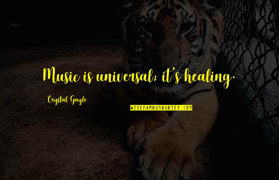 Morrants Quotes By Crystal Gayle: Music is universal; it's healing.