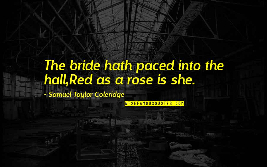 Morrants Quotes By Samuel Taylor Coleridge: The bride hath paced into the hall,Red as