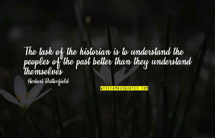Morreale Real Estate Quotes By Herbert Butterfield: The task of the historian is to understand