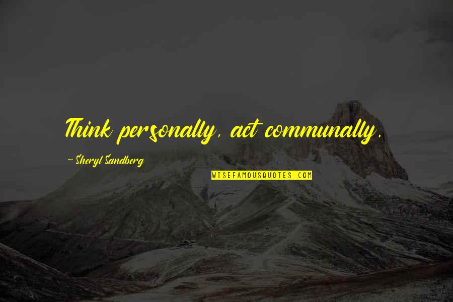 Morreale Real Estate Quotes By Sheryl Sandberg: Think personally, act communally.