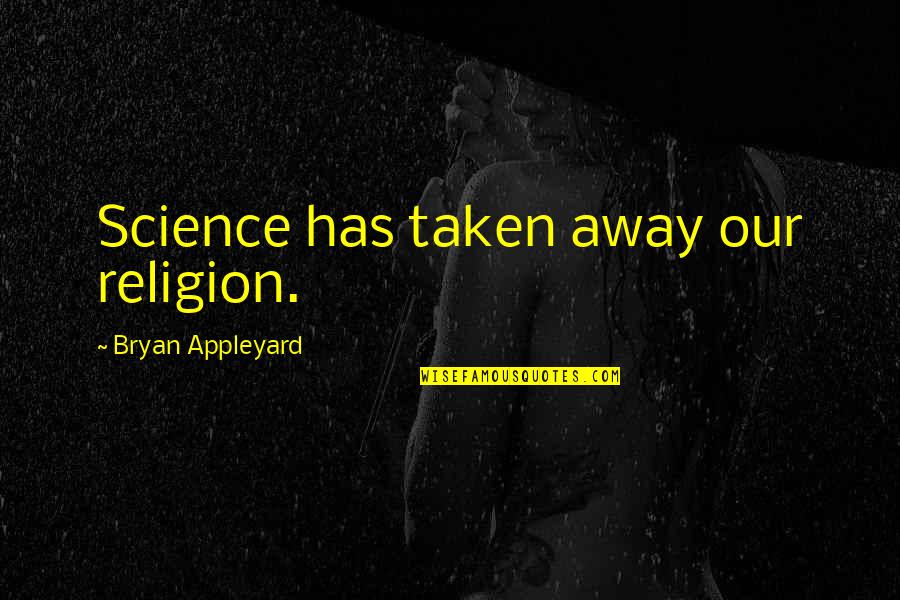 Morrells Las Vegas Quotes By Bryan Appleyard: Science has taken away our religion.