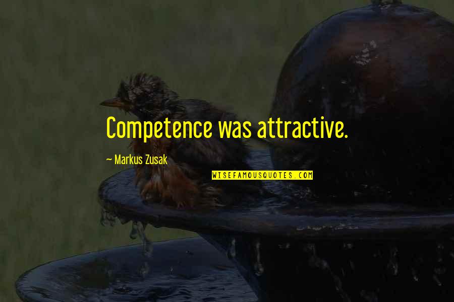 Morrells Las Vegas Quotes By Markus Zusak: Competence was attractive.