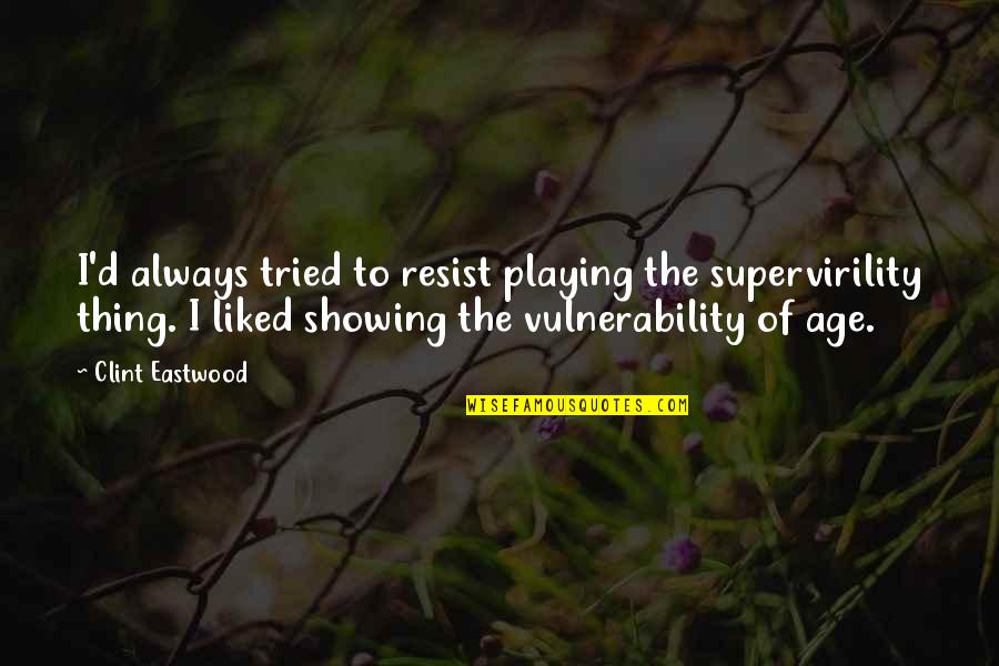 Morrendo Em Quotes By Clint Eastwood: I'd always tried to resist playing the supervirility