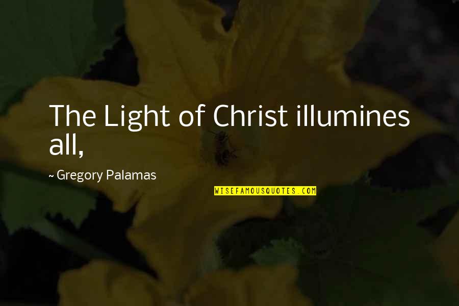 Morrendo Em Quotes By Gregory Palamas: The Light of Christ illumines all,