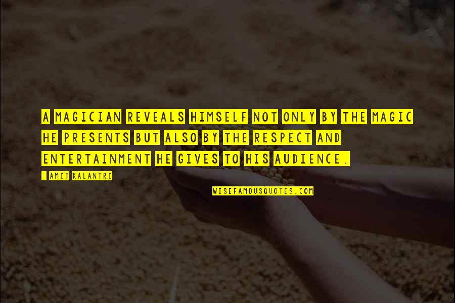 Morri A Quotes By Amit Kalantri: A magician reveals himself not only by the Morri A Quotes By Amit Kalantri: A magician reveals himself not only by the