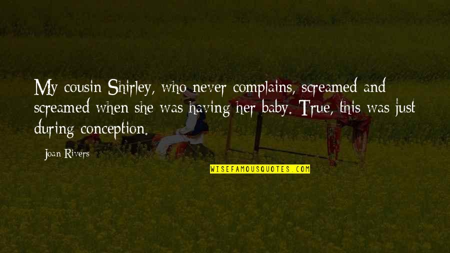 Morri A Quotes By Joan Rivers: My cousin Shirley, who never complains, screamed and Morri A Quotes By Joan Rivers: My cousin Shirley, who never complains, screamed and