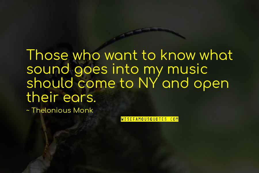 Morri A Quotes By Thelonious Monk: Those who want to know what sound goes Morri A Quotes By Thelonious Monk: Those who want to know what sound goes