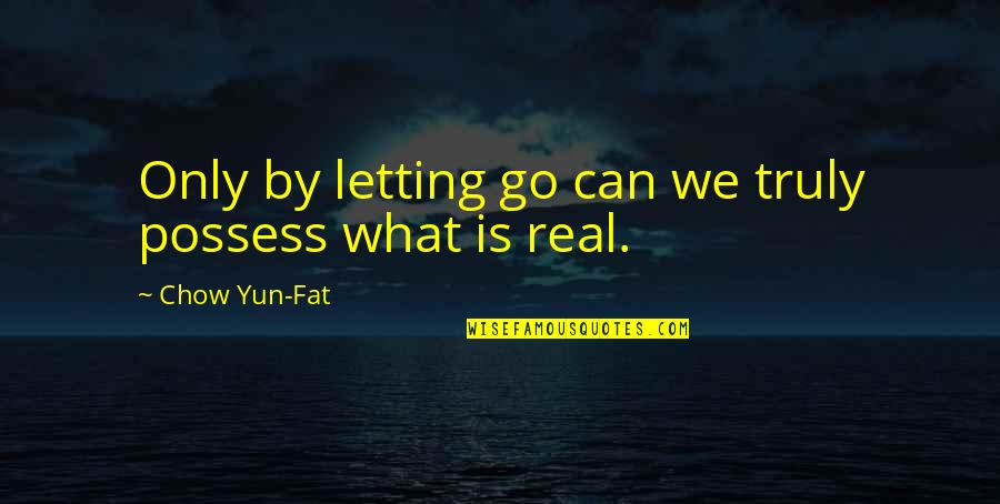 Morricone Composer Quotes By Chow Yun-Fat: Only by letting go can we truly possess