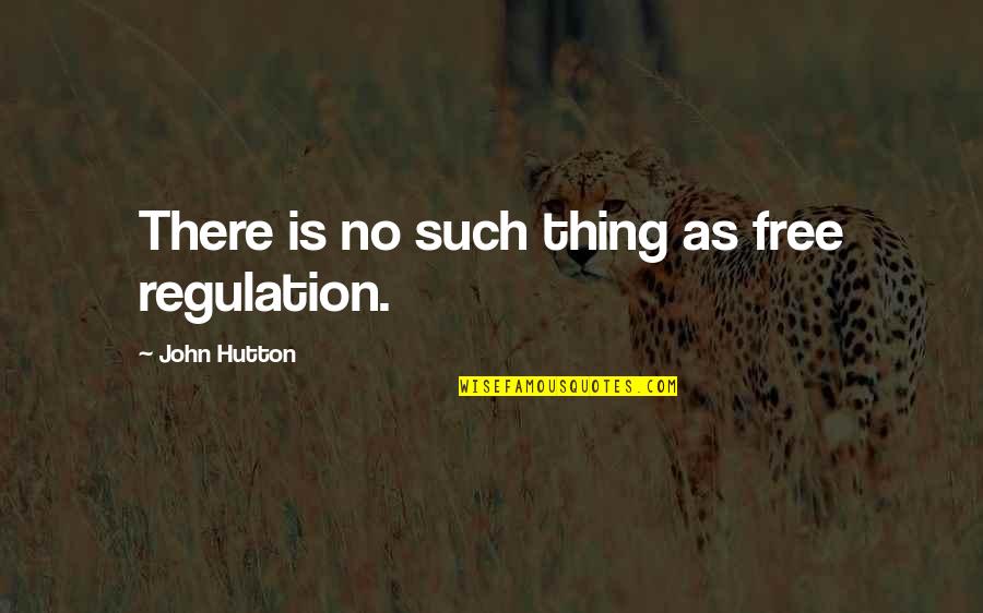 Morrie Ryskind Quotes By John Hutton: There is no such thing as free regulation.