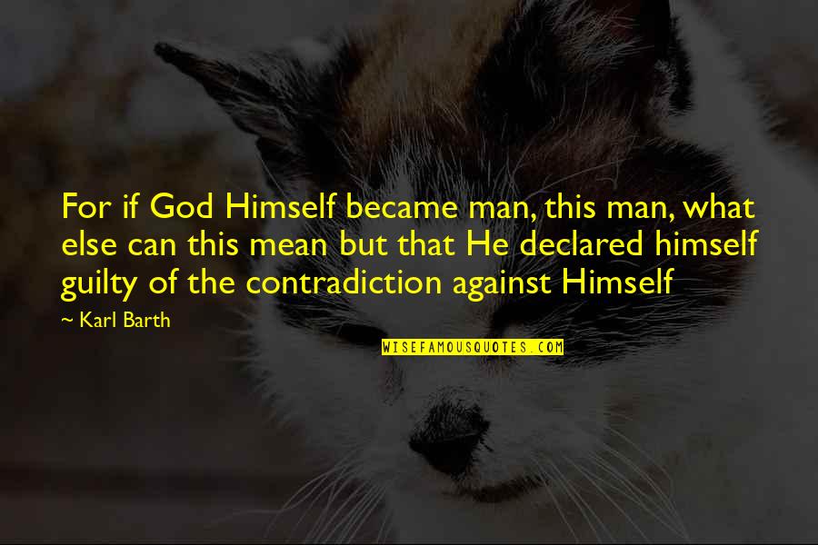 Morries Brooklyn Quotes By Karl Barth: For if God Himself became man, this man, Morries Brooklyn Quotes By Karl Barth: For if God Himself became man, this man,