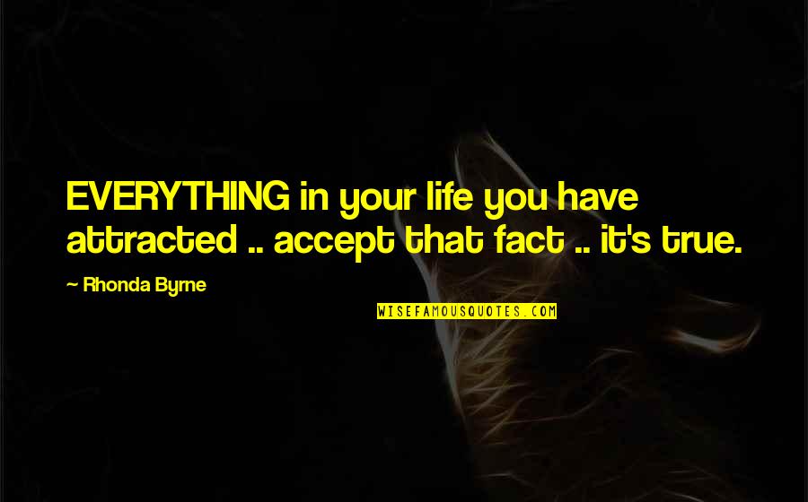 Morries Chippewa Quotes By Rhonda Byrne: EVERYTHING in your life you have attracted ..