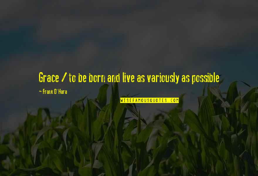 Morries Luxury Quotes By Frank O'Hara: Grace / to be born and live as