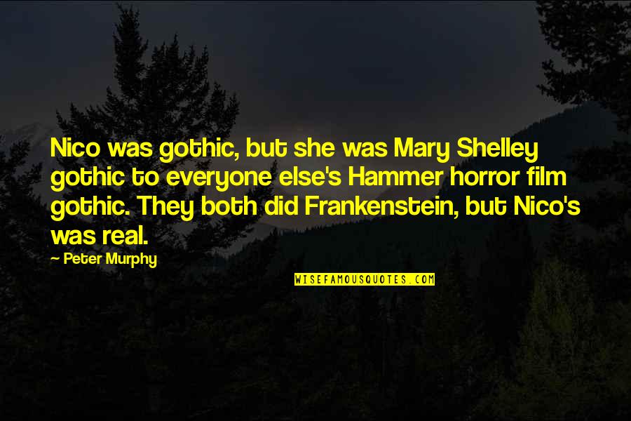 Morries Minnetonka Quotes By Peter Murphy: Nico was gothic, but she was Mary Shelley