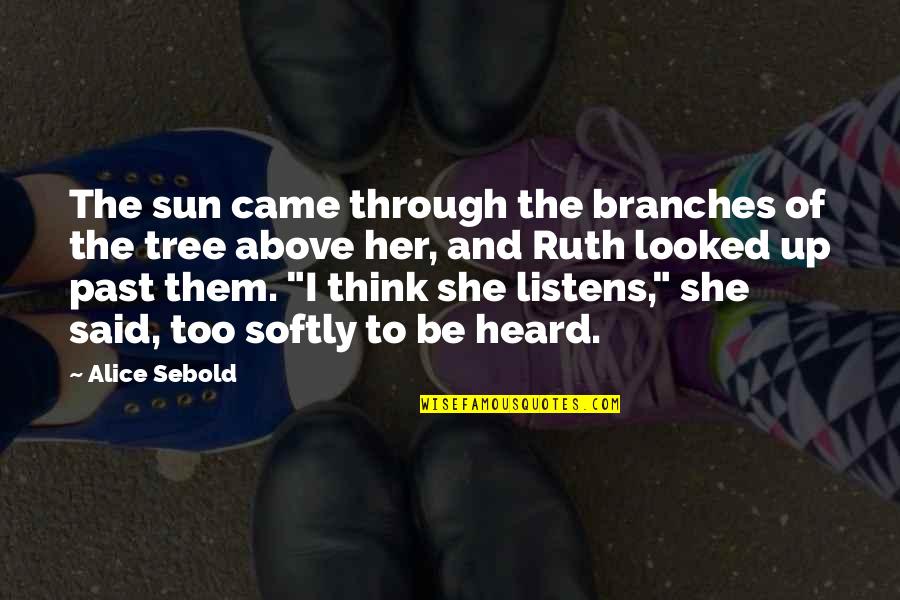 Morries Mtka Quotes By Alice Sebold: The sun came through the branches of the