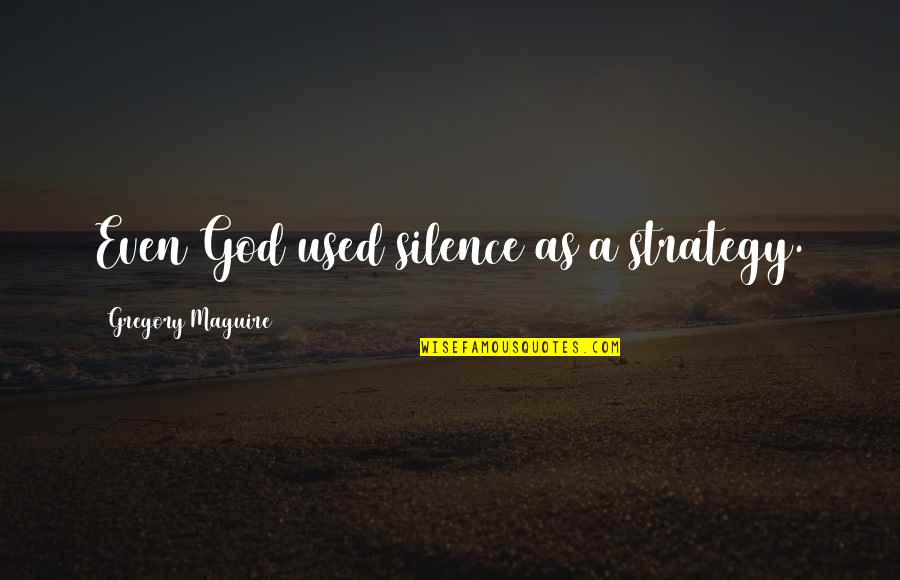 Morries West Quotes By Gregory Maguire: Even God used silence as a strategy. Morries West Quotes By Gregory Maguire: Even God used silence as a strategy.