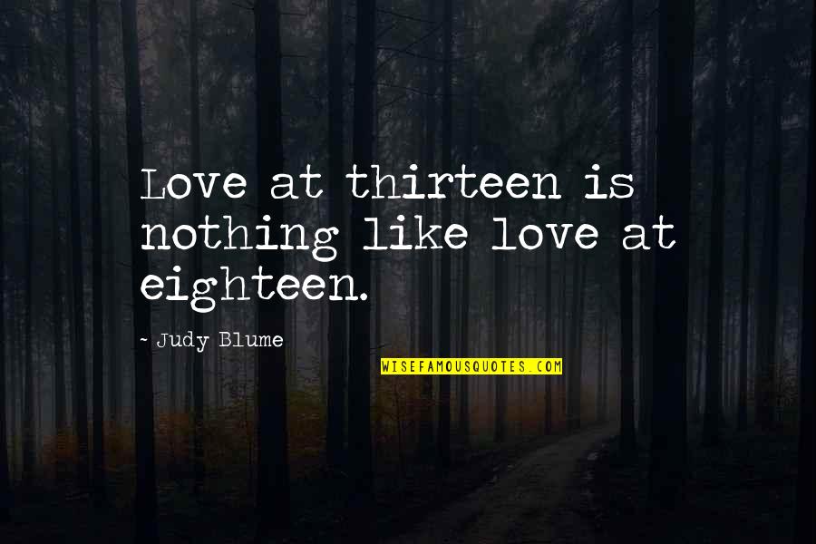 Morries West Quotes By Judy Blume: Love at thirteen is nothing like love at Morries West Quotes By Judy Blume: Love at thirteen is nothing like love at