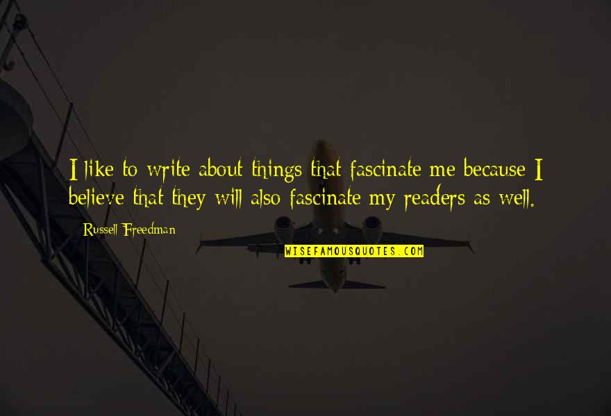 Morrigan Alistair Quotes By Russell Freedman: I like to write about things that fascinate