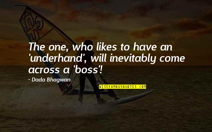 Morrigan Quotes By Dada Bhagwan: The one, who likes to have an 'underhand',