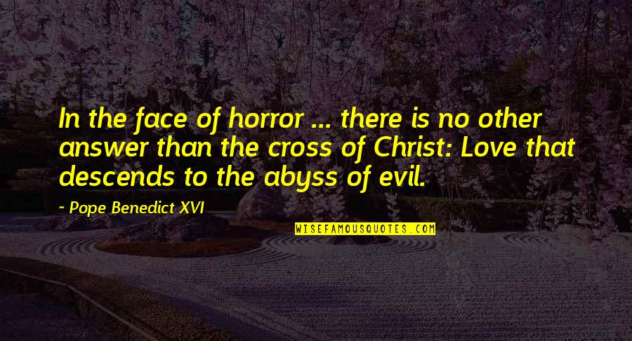 Morrigans Cave Quotes By Pope Benedict XVI: In the face of horror ... there is Morrigans Cave Quotes By Pope Benedict XVI: In the face of horror ... there is