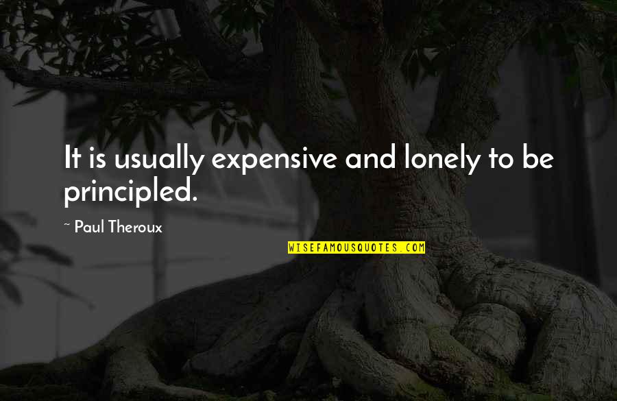 Morringhan Quotes By Paul Theroux: It is usually expensive and lonely to be