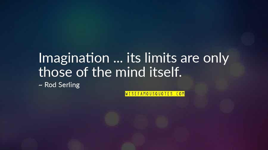 Morris Cerullo Quotes By Rod Serling: Imagination ... its limits are only those of