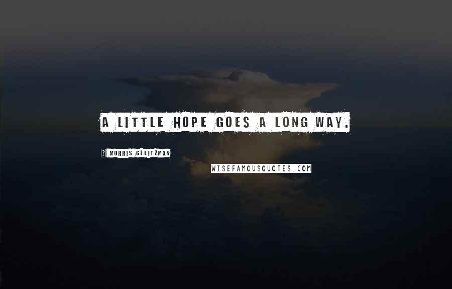 Morris Gleitzman quotes: A little hope goes a long way.