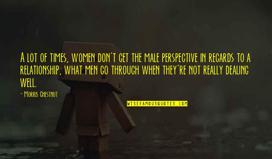 Morris Men Quotes By Morris Chestnut: A lot of times, women don't get the Morris Men Quotes By Morris Chestnut: A lot of times, women don't get the