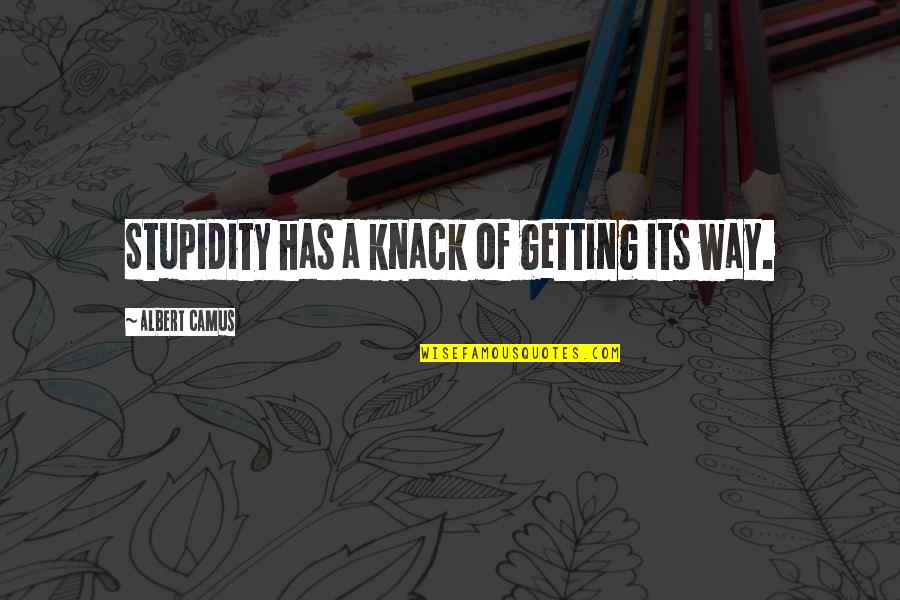 Morris Mengis Quotes By Albert Camus: Stupidity has a knack of getting its way. Morris Mengis Quotes By Albert Camus: Stupidity has a knack of getting its way.