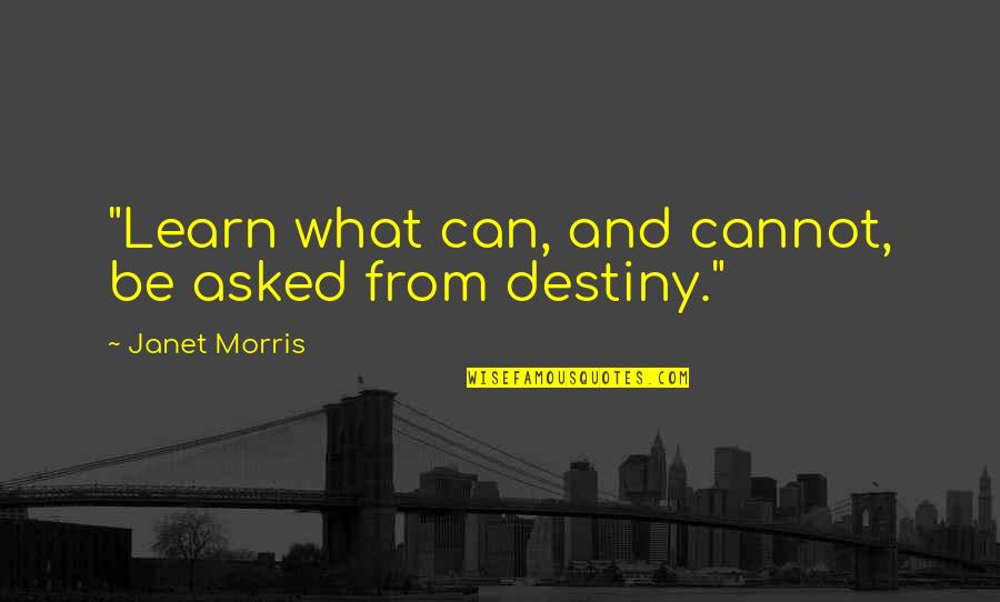 Morris Quotes By Janet Morris: "Learn what can, and cannot, be asked from