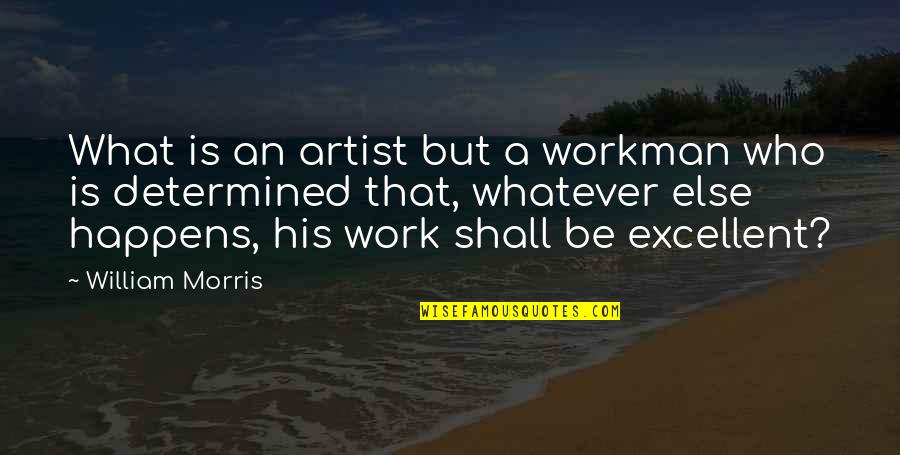 Morris Quotes By William Morris: What is an artist but a workman who