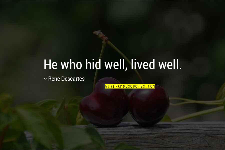 Morrisette Raleigh Quotes By Rene Descartes: He who hid well, lived well.