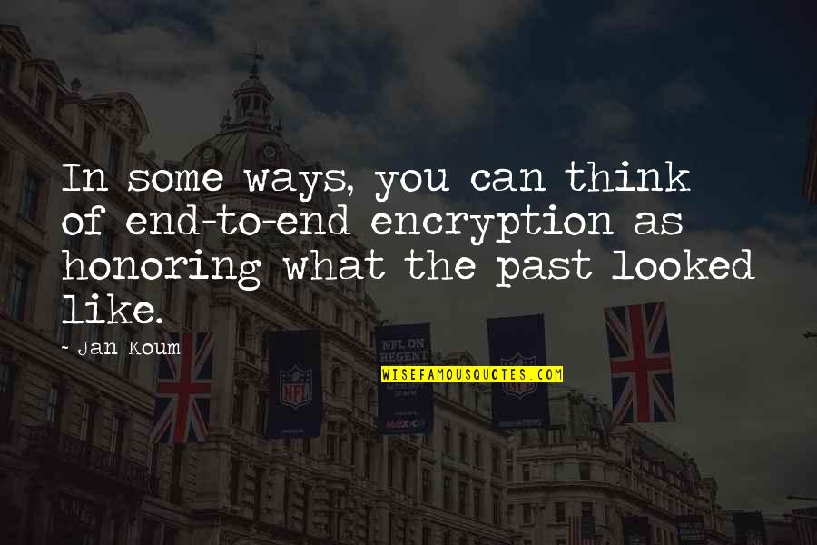 Morrissette Group Quotes By Jan Koum: In some ways, you can think of end-to-end