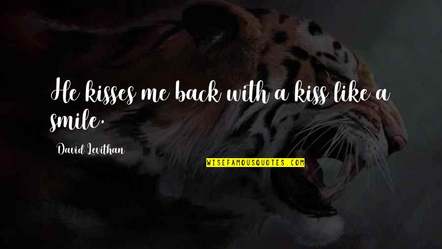 Morrissey And Marr Quotes By David Levithan: He kisses me back with a kiss like