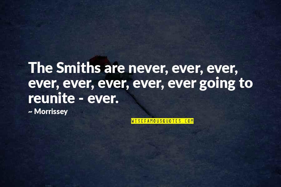 Morrissey The Smiths Quotes By Morrissey: The Smiths are never, ever, ever, ever, ever,