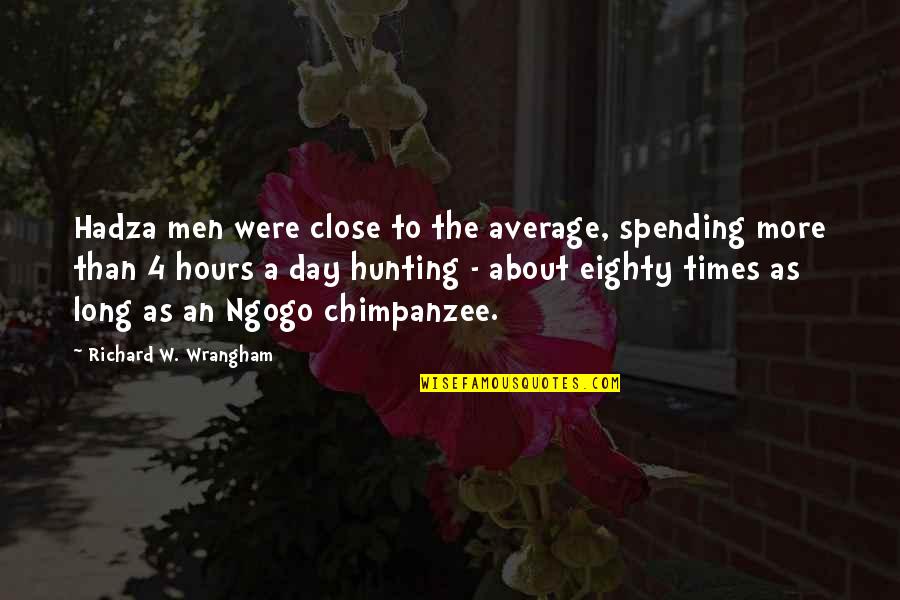 Morrondo Roberts Quotes By Richard W. Wrangham: Hadza men were close to the average, spending