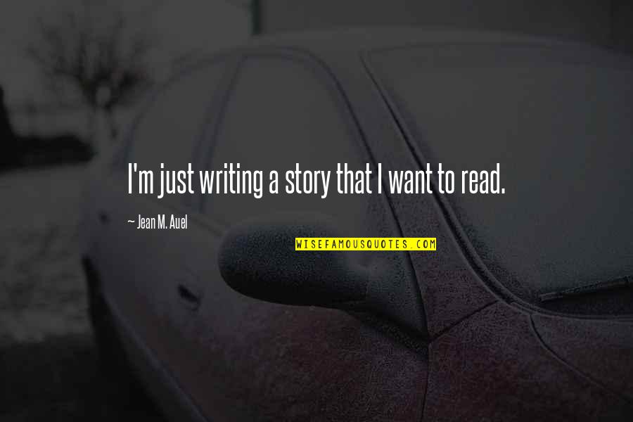 Morrowless Quotes By Jean M. Auel: I'm just writing a story that I want