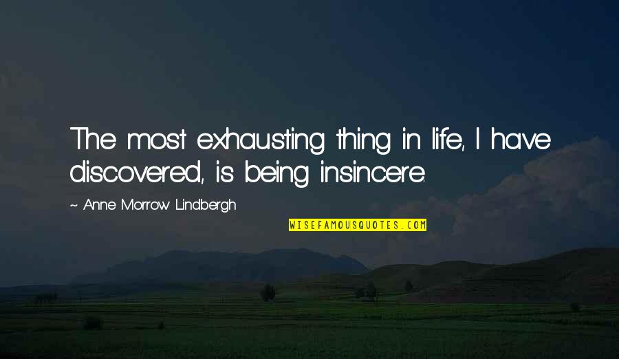 Morrow'll Quotes By Anne Morrow Lindbergh: The most exhausting thing in life, I have