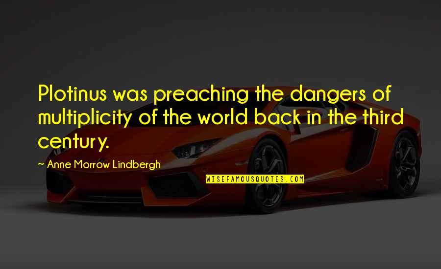 Morrow'll Quotes By Anne Morrow Lindbergh: Plotinus was preaching the dangers of multiplicity of