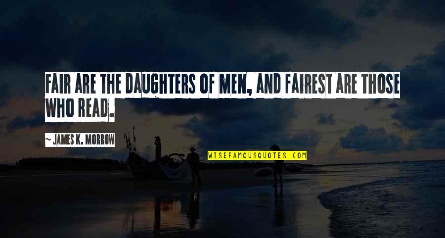 Morrow'll Quotes By James K. Morrow: Fair are the daughters of men, and fairest