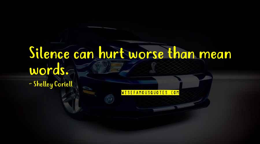 Morrows Marine Quotes By Shelley Coriell: Silence can hurt worse than mean words.