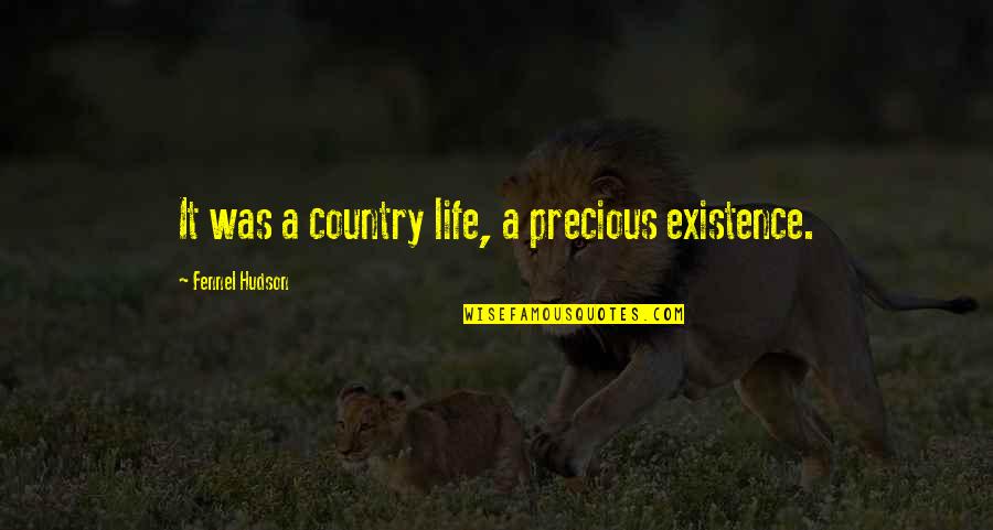 Morryde Quotes By Fennel Hudson: It was a country life, a precious existence. Morryde Quotes By Fennel Hudson: It was a country life, a precious existence.