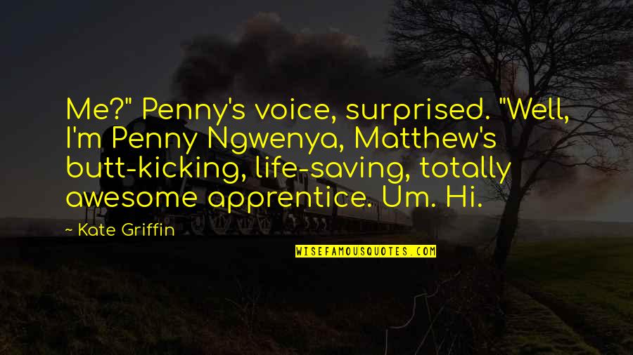 Morryde Quotes By Kate Griffin: Me?" Penny's voice, surprised. "Well, I'm Penny Ngwenya, Morryde Quotes By Kate Griffin: Me?" Penny's voice, surprised. "Well, I'm Penny Ngwenya,