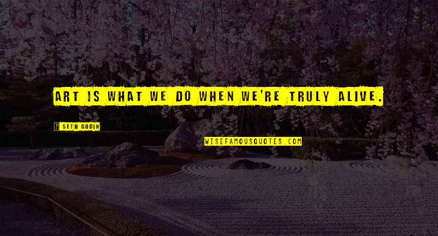 Morryde Quotes By Seth Godin: Art is what we do when we're truly Morryde Quotes By Seth Godin: Art is what we do when we're truly